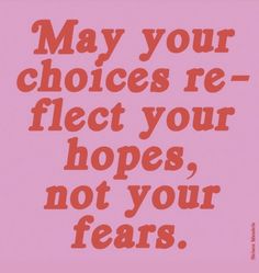 a pink poster with the words may your choices re - electt your hopes, not your fears