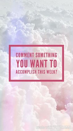 the words comment something you want to accomplish this week? are overlaid by clouds