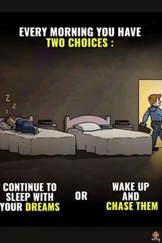 a cartoon depicting two people sleeping in bed with the caption saying, every morning you have two choices continue to sleep with your dreams chase them