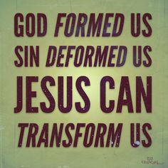 a sign that says god formed us sin deformed us jesus can transform us