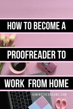 the words how to become a proofreader to work from home on a pink background