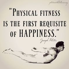 a man laying on his back with the quote physical fitness is the first requisite of happiness