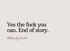 a quote that says, yes the f k you can end of story with an image of