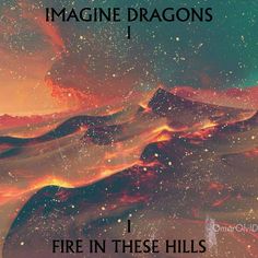 the cover art for imagine dragon's album fire in these hills