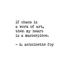 a quote that reads if chaos is a work of art, then my heart is a masterpiece