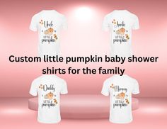 three shirts with the words, custom little pumpkin baby shower shirt for the family