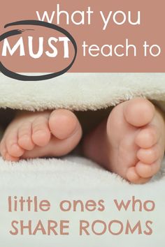 a baby's feet under a blanket with the words, what you must teach to little ones who share rooms