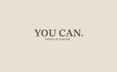 the words you can, believe in yourself are written on a beige background with black lettering