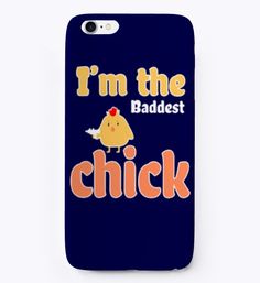 i'm the baddest chick phone case with an orange chicken on it