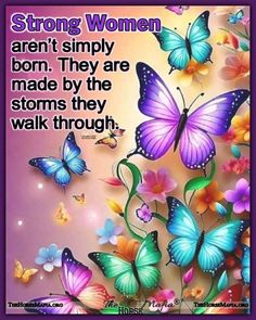 a quote with butterflies on it that says strong women aren't simply born they are made by the storms they walk through