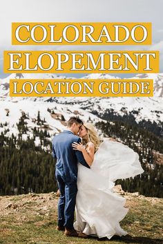 a bride and groom kissing on top of a mountain with the text colorado elopement location guide