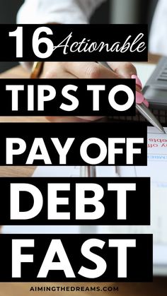 a person writing on a piece of paper with the text 16 actionable tips to pay off debt fast