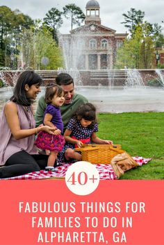 family sitting on blanket in front of fountain with text overlay reading fabulous things for families to do in alphabeta, ga