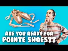 a woman standing next to a pair of shoes with the words are you ready for pointe