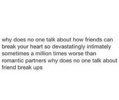 the text reads, why does one talk about how friends can break your heart so devastatingly intimately