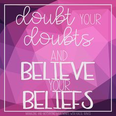 a pink and purple poster with the words doubt your doubts and believe your self's