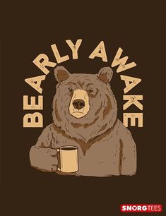 a brown bear holding a mug with the words beary awake on it's chest