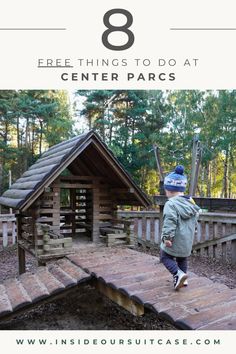 a young boy walking across a wooden walkway in front of a log cabin with text overlay that reads 8 free things to do at center parcs