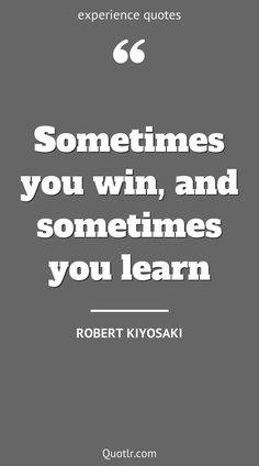 robert kiyosaki quote about sometimes you win, and sometimes you learn