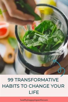 Blending fresh spinach leaves in a blender. Text reads: "99 Transformative Habits to Change Your Life". Positive Routines, List Of Habits, Change Bad Habits, Reading Food Labels, Healthy Lifestyle Habits, Changing Habits