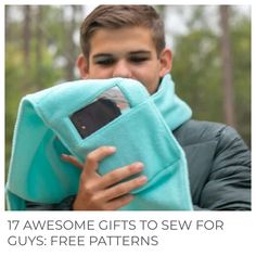 a man holding a blue towel with the text 17 awesome gifts to sew for guys free patterns