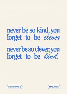 a blue and white quote with the words never be so kind you forget to be clever