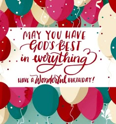 balloons with the words may you have god's best in everything have a wonderful birthday