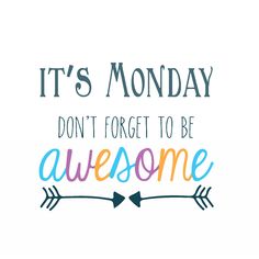 the words it's monday don't forget to be awesome on a white background