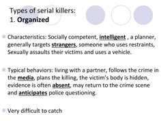 two types of serial killers 1 organized characteristics socially competent, intelligent, and politically