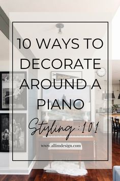 a piano sitting on top of a hard wood floor in front of a white wall with the words 10 ways to decorate around a piano