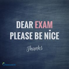 a chalkboard with the words dear exam please be nice thanks written in pink and white