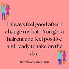 two people standing next to each other with the words always feel good after i change my hair