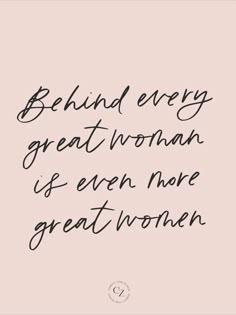 the quote behind every great woman is even more great women