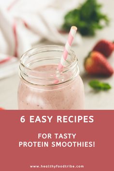 a smoothie in a mason jar with strawberries on the side and text that reads 6 easy recipes for tasty protein smoothies