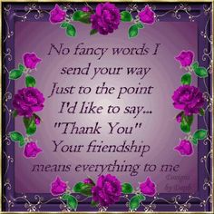 a purple frame with pink flowers on it and the words, no fancy words send your way just to the point i'd like to say thank you