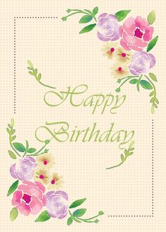 a happy birthday card with flowers on the front and bottom, in pastel colors