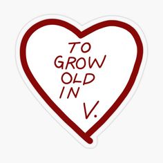 a heart sticker with the words to grow old in v on it's side