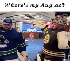 two hockey players standing next to each other with the caption where's my hug at?