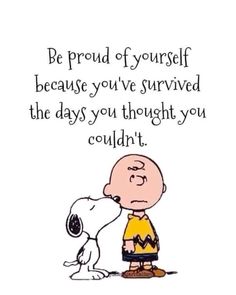 a cartoon character with a quote on it saying, be proud of yourself because you've survived the days you thought you couldn