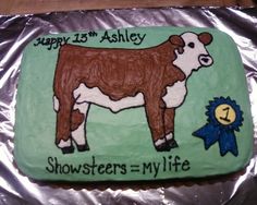 a cake with a cow on it and a blue ribbon around the neck that says, happy 13th ashley showsteers = my life