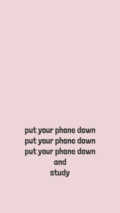 a pink background with the words put your phone down put your phone down and study