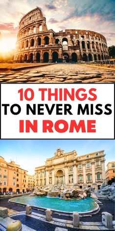 the collage of photos with text that reads 10 things to never miss in rome