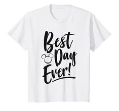 a white t - shirt with the words best day ever printed on it