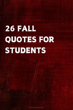 the words, 26 fall quotes for students are in white letters on a red background