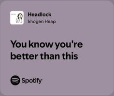 an ad for spotify with the words you know you're better than this