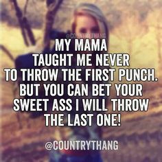 a woman standing in front of a tree with the words, my mama taught me never to throw the first punch but you can bet your sweet as i will throw the last one