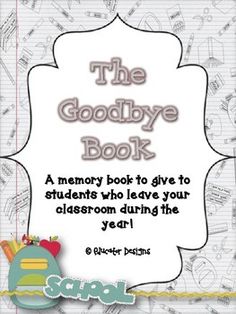 the goodbye book for students who love to give their classroom during the year