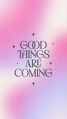 the words good things are coming written in black on a pink, blue and purple background