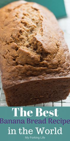 a loaf of banana bread sitting on top of a cooling rack with text overlay that reads, the best banana bread recipe in the world