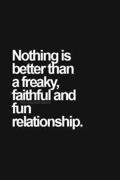 Nothing is better than a freaky, faithful, and fun relationship. Quotes Family, Ideas Quotes, Quotes For Him, Gym Motivation, Relationship Quotes